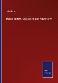 Produktbild: Indian Battles, Captivities, and Adventures