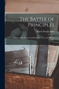 Produktbild: The Battle of Principles: A Study of the Heroism and Eloquence of the Anti-Slavery Conflict