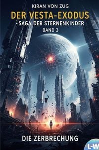Produktbild: Der Vesta-Exodus - Die Saga der Sternenkinder / Der Vesta-Exodus - Die Saga der Sternenkinder - Buch 3 - Die Zerbrechung