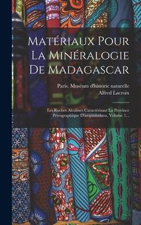 Produktbild: Mat&eacute;riaux Pour La Min&eacute;ralogie De Madagascar: Les Roches Alcalines Caract&eacute;risant La Province P&eacute;trographique D'ampasindava, Volume 1...
