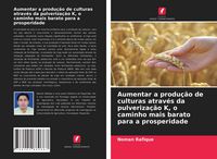 Produktbild: Aumentar a produ&ccedil;&atilde;o de culturas atrav&eacute;s da pulveriza&ccedil;&atilde;o K, o caminho mais barato para a prosperidade
