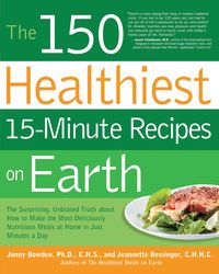 Produktbild: The 150 Healthiest 15-Minute Recipes on Earth