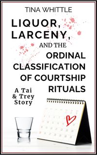 Produktbild: Liquor, Larceny, and the Ordinal Classifical of Courtship Rituals (A Tai & Trey Story)