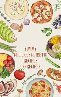 Produktbild: Yummy Delicious Diabetic Recipes 500 Recipes