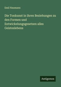 Produktbild: Die Tonkunst in ihren Beziehungen zu den Formen und Entwickelungsgesetzen alles Geisteslebens