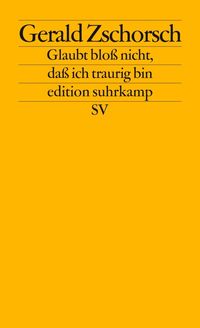 Bild vom Artikel Glaubt bloß nicht, daß ich traurig bin vom Autor Gerald Zschorsch