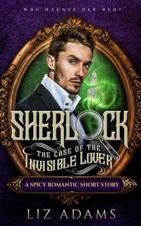 Produktbild: Sherlock, the Case of the Invisible Lover (The Casebook of a Salacious Sleuth, #2)