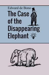 Bild vom Artikel The Case of the Disappearing Elephant vom Autor Edward de Bono