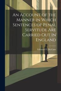 Produktbild: An Account of the Manner in Which Sentences of Penal Servitude Are Carried out in England