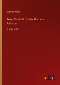 Produktbild: Sweet Cicely; Or Josiah Allen as a Politician