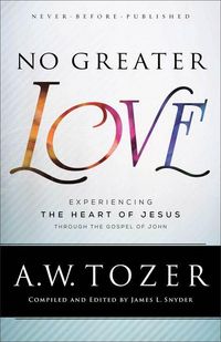 Produktbild: No Greater Love - Experiencing the Heart of Jesus through the Gospel of John