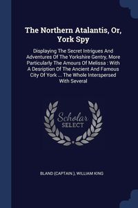 Bild vom Artikel The Northern Atalantis, Or, York Spy vom Autor Bland (Captain