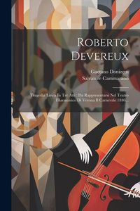 Produktbild: Roberto Devereux: Tragedia Lirica In Tre Atti: Da Rappresentarsi Nel Teatro Filarmonico Di Verona Il Carnevale 1840...