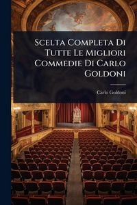Produktbild: Scelta Completa Di Tutte Le Migliori Commedie Di Carlo Goldoni