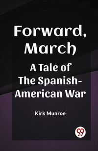 Produktbild: Forward, March A Tale of the Spanish-American War