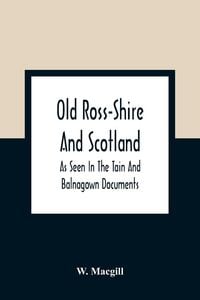 Produktbild: Old Ross-Shire And Scotland, As Seen In The Tain And Balnagown Documents