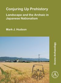 Produktbild: Conjuring Up Prehistory: Landscape and the Archaic in Japanese Nationalism