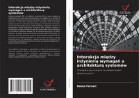 Produktbild: Interakcja mi&iquest;dzy in&iquest;ynieri&iquest; wymaga&iquest; a architektur&iquest; system&oacute;w