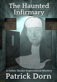 Produktbild: The Haunted Infirmary (A Father Declan Supernatural Mystery)
