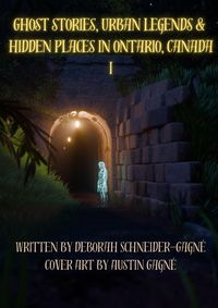 Produktbild: Ghost Stories, Urban Legends, & Hidden Places in Ontario, Canada: Part 1