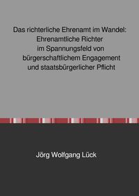 Produktbild: Das richterliche Ehrenamt im Wandel: Ehrenamtliche Richter im Spannungsfeld von b&uuml;rgerschaftlichem Engagement und staatsb&uuml;rgerlicher Pflicht