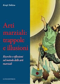 Produktbild: Arti marziali: trappole e illusioni. Ricerche e riflessioni sul metodo delle arti marziali