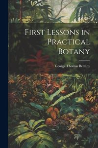 Produktbild: First Lessons in Practical Botany