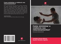 Produktbild: Como minimizar a viol&ecirc;ncia nos relacionamentos?