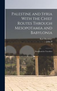 Produktbild: Palestine and Syria With the Chief Routes Through Mesopotamia and Babylonia; Handbook for Travellers