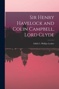 Produktbild: Sir Henry Havelock and Colin Campbell, Lord Clyde