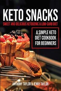Produktbild: Keto Snacks: Sweet & Delicious Ketogenic & Low-Carb Diet - A Simple Keto Diet Cookbook for Beginners