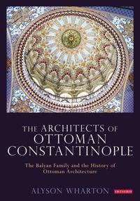 Produktbild: Wharton, A: The Architects of Ottoman Constantinople