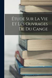 Produktbild: &Eacute;tude Sur La Vie Et Les Ouvrages De Du Cange