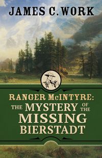 Produktbild: Ranger McIntyre: The Mystery of the Missing Bierstadt (A Ranger McIntyre Mystery, #5)