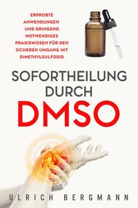 Produktbild: Sofortheilung durch DMSO: Erprobte Anwendungen und dringend notwendiges Praxiswissen f&uuml;r den sicheren Umgang mit Dimethylsulfoxid