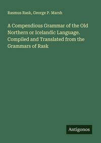 Produktbild: A Compendious Grammar of the Old Northern or Icelandic Language. Compiled and Translated from the Grammars of Rask