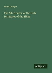 Produktbild: The &iquest;di-Granth, or the Holy Scriptures of the Sikhs