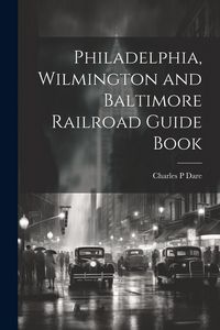Produktbild: Philadelphia, Wilmington and Baltimore Railroad Guide Book