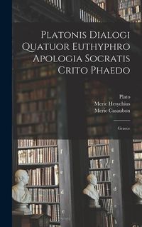 Produktbild: Platonis Dialogi Quatuor Euthyphro Apologia Socratis Crito Phaedo: Graece
