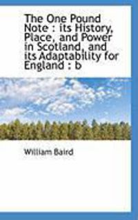 Produktbild: The One Pound Note: Its History, Place, and Power in Scotland, and Its Adaptability for England: B