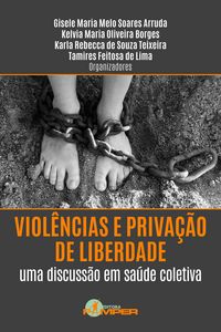 Produktbild: Viol&ecirc;ncias e priva&ccedil;&atilde;o de liberdade: uma discuss&atilde;o em sa&uacute;de coletiva