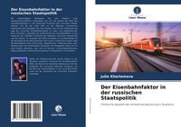 Produktbild: Der Eisenbahnfaktor in der russischen Staatspolitik