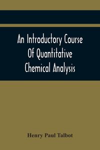 Produktbild: An Introductory Course Of Quantitative Chemical Analysis, With Explanatory Notes And Stoichiometrical Problems