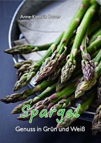 Produktbild: Spargel - Genuss in Gr&uuml;n und Wei&szlig;