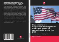 Produktbild: Implementa&ccedil;&atilde;o lingu&iacute;stica da imagem da China nos meios de comunica&ccedil;&atilde;o social dos EUA