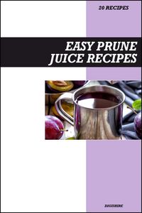 Produktbild: Easy Prune Juice Recipe Book: Gentle Digestive & Detox Recipes for Fresh Homemade Gut Health and Regularity