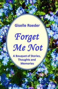 Produktbild: Forget Me Not: A Bouquet of Stories, Thoughts and Memories