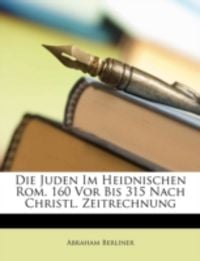 Produktbild: Berliner, A: Juden Im Heidnischen Rom. 160 Vor Bis 315 Nach