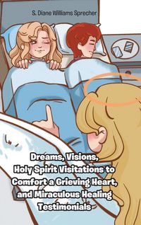 Produktbild: Dreams, Visions, Holy Spirit Visitations to Comfort a Grieving Heart, and Miraculous Healing Testimonials