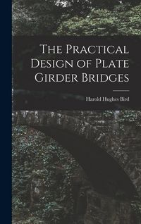 Produktbild: The Practical Design of Plate Girder Bridges